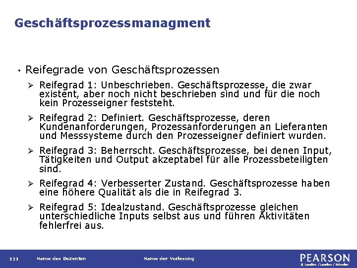 Geschäftsprozessmanagment • 131 Reifegrade von Geschäftsprozessen Ø Reifegrad 1: Unbeschrieben. Geschäftsprozesse, die zwar existent,