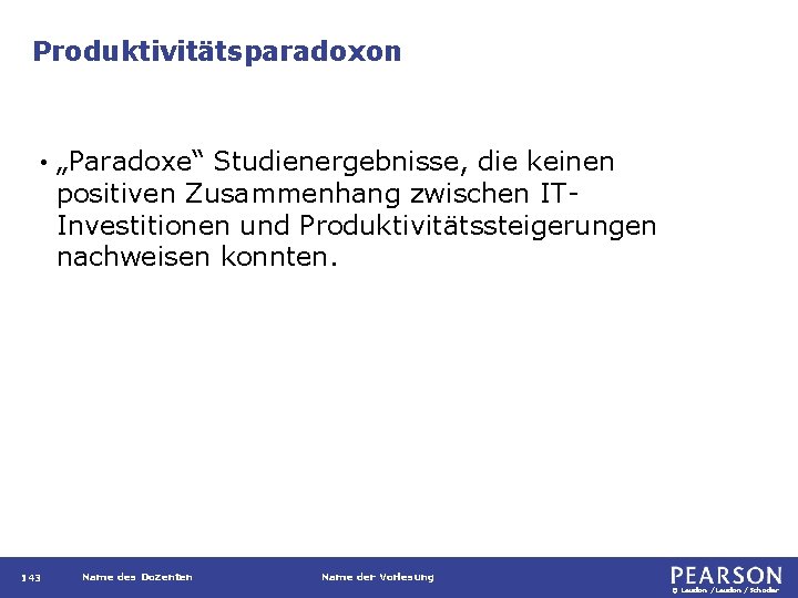 Produktivitätsparadoxon • 143 „Paradoxe“ Studienergebnisse, die keinen positiven Zusammenhang zwischen ITInvestitionen und Produktivitätssteigerungen nachweisen