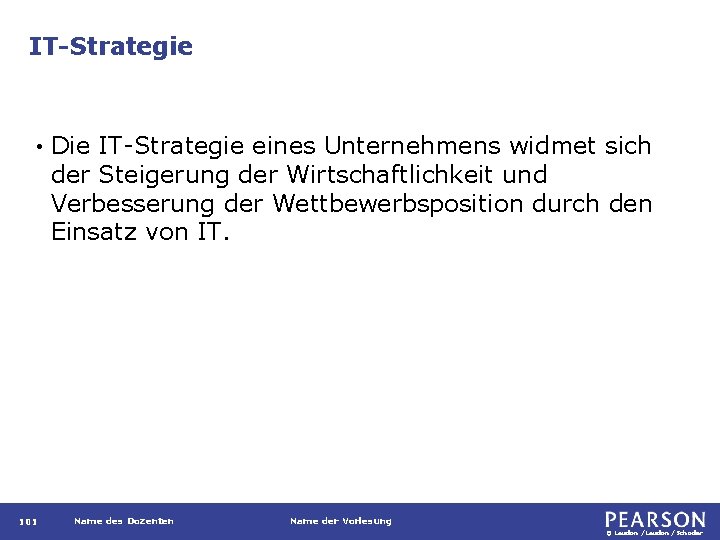 IT-Strategie • 101 Die IT-Strategie eines Unternehmens widmet sich der Steigerung der Wirtschaftlichkeit und