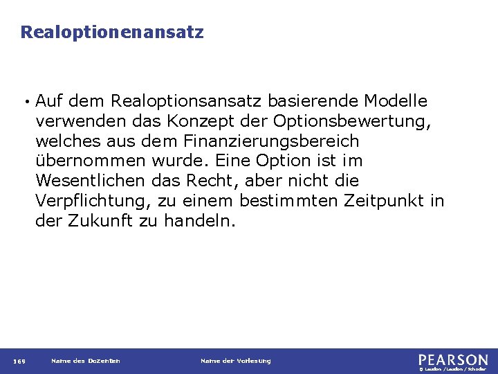 Realoptionenansatz • 169 Auf dem Realoptionsansatz basierende Modelle verwenden das Konzept der Optionsbewertung, welches