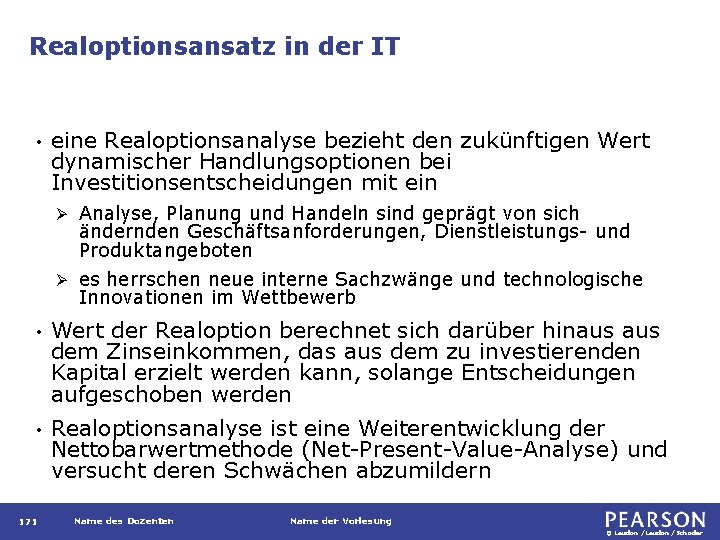 Realoptionsansatz in der IT • eine Realoptionsanalyse bezieht den zukünftigen Wert dynamischer Handlungsoptionen bei