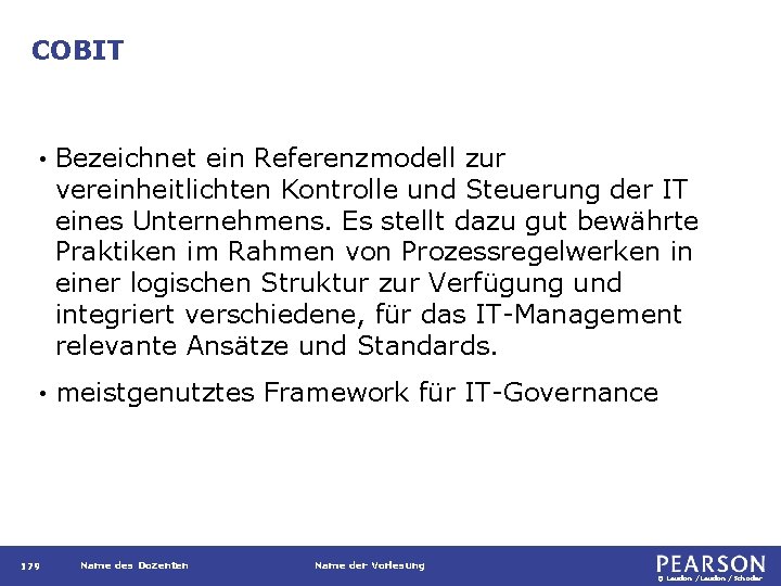 COBIT • Bezeichnet ein Referenzmodell zur vereinheitlichten Kontrolle und Steuerung der IT eines Unternehmens.