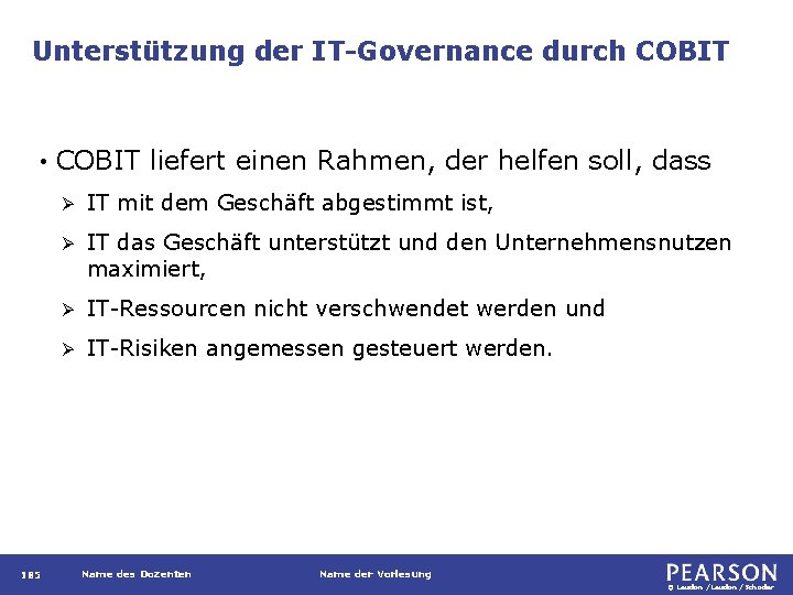 Unterstützung der IT-Governance durch COBIT • 185 COBIT liefert einen Rahmen, der helfen soll,