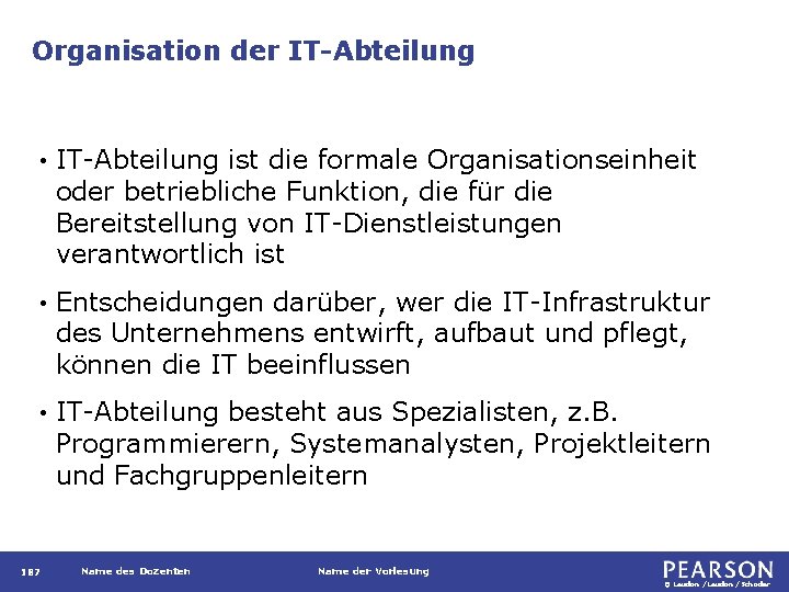Organisation der IT-Abteilung • IT-Abteilung ist die formale Organisationseinheit oder betriebliche Funktion, die für