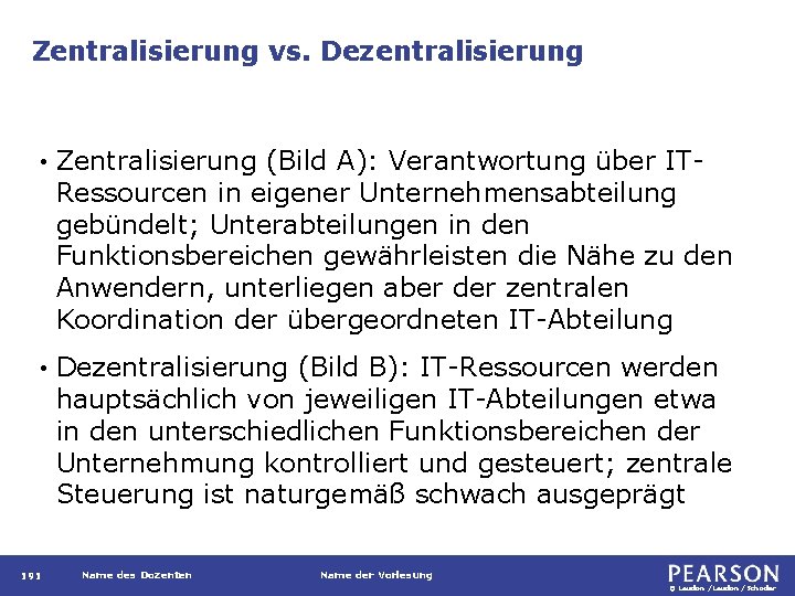 Zentralisierung vs. Dezentralisierung • Zentralisierung (Bild A): Verantwortung über ITRessourcen in eigener Unternehmensabteilung gebündelt;