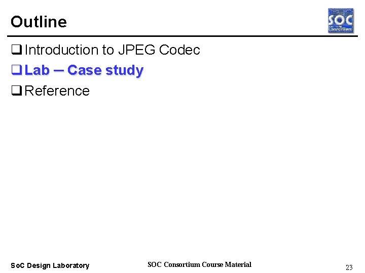 Outline q Introduction to JPEG Codec q Lab ─ Case study q Reference Real-time