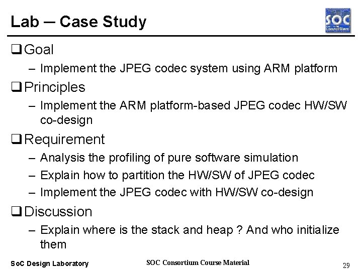 Lab ─ Case Study q Goal – Implement the JPEG codec system using ARM