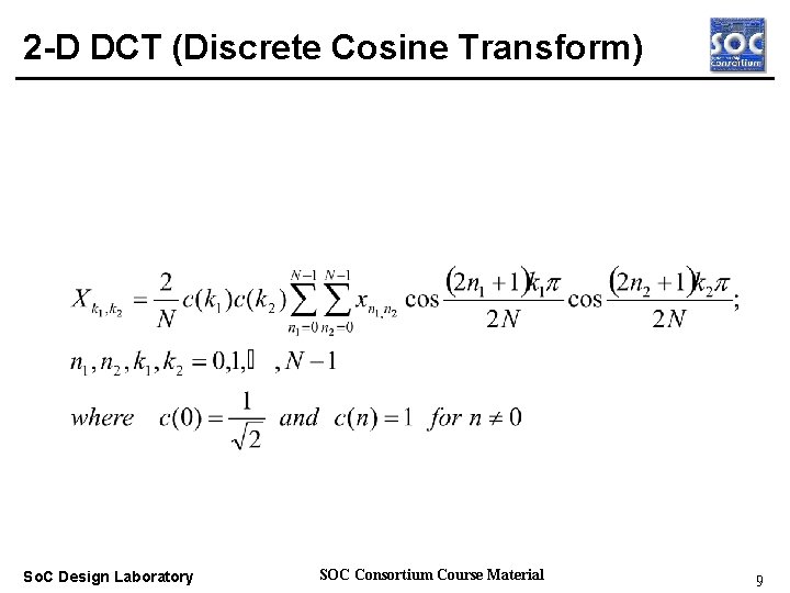 2 -D DCT (Discrete Cosine Transform) Real-time OS So. C Design Laboratory SOC Consortium