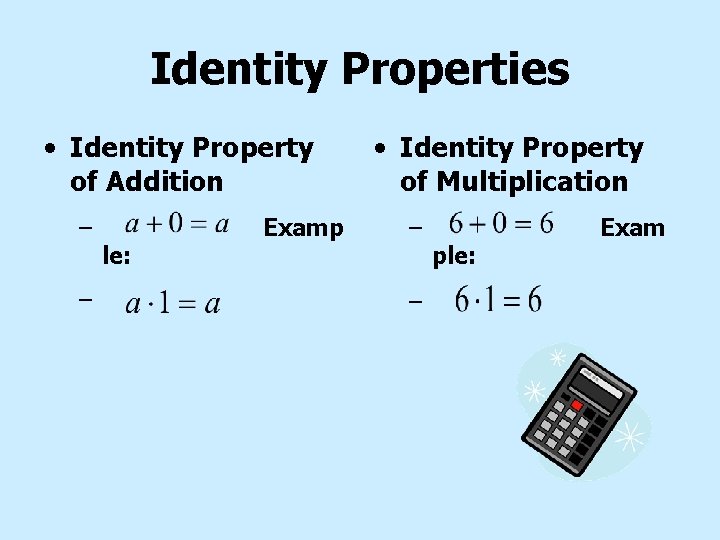 Identity Properties • Identity Property of Addition – – le: Examp • Identity Property