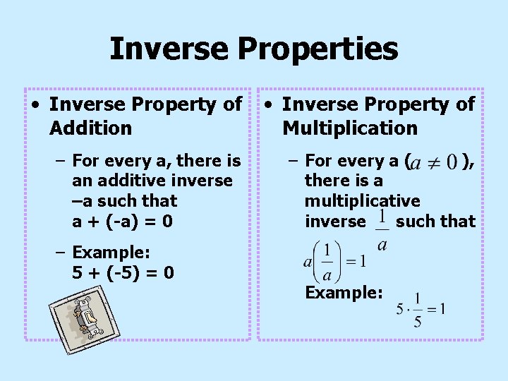 Inverse Properties • Inverse Property of Addition • Inverse Property of Multiplication – For