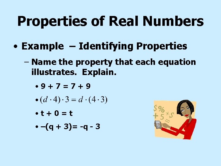 Properties of Real Numbers • Example – Identifying Properties – Name the property that