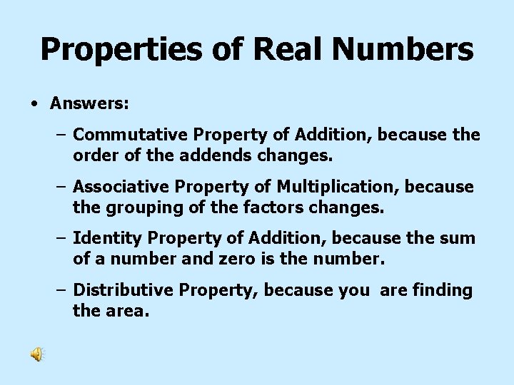 Properties of Real Numbers • Answers: – Commutative Property of Addition, because the order