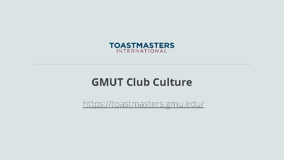 GMUT Club Culture https: //toastmasters. gmu. edu/ 