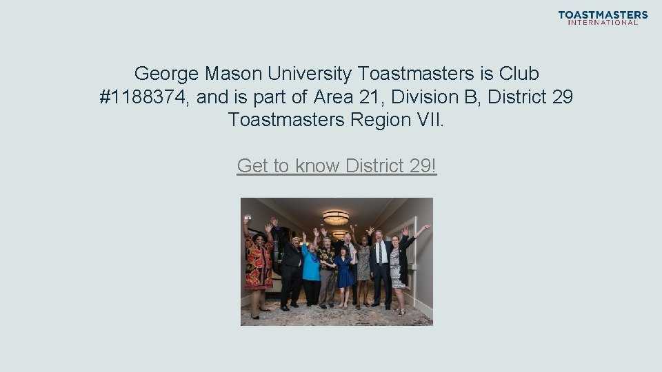 George Mason University Toastmasters is Club #1188374, and is part of Area 21, Division