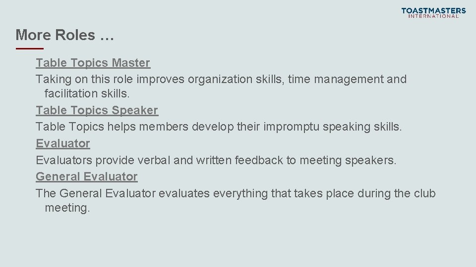 More Roles … Table Topics Master Taking on this role improves organization skills, time