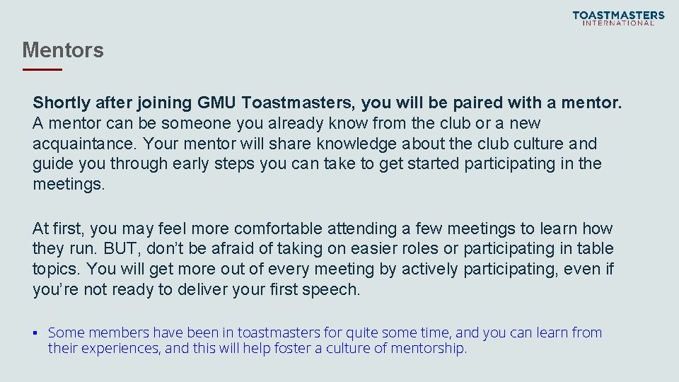 Mentors Shortly after joining GMU Toastmasters, you will be paired with a mentor. A