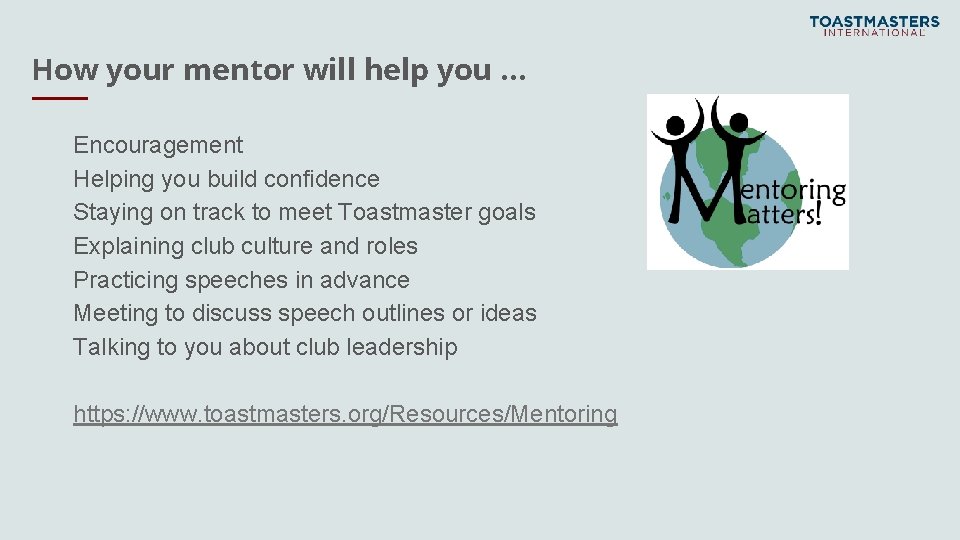 How your mentor will help you … Encouragement Helping you build confidence Staying on