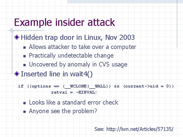 Example insider attack Hidden trap door in Linux, Nov 2003 n n n Allows