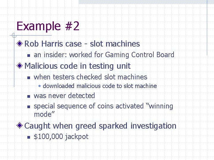 Example #2 Rob Harris case - slot machines n an insider: worked for Gaming