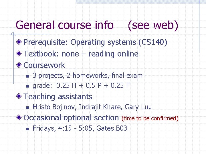 General course info (see web) Prerequisite: Operating systems (CS 140) Textbook: none – reading