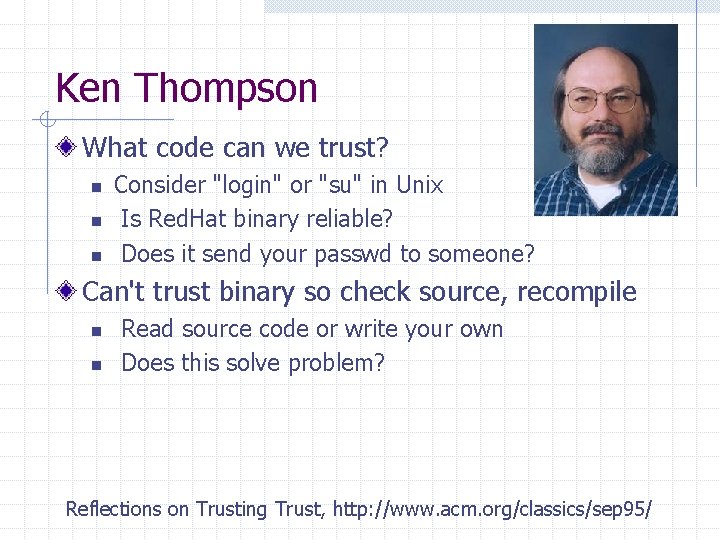 Ken Thompson What code can we trust? n n n Consider "login" or "su"