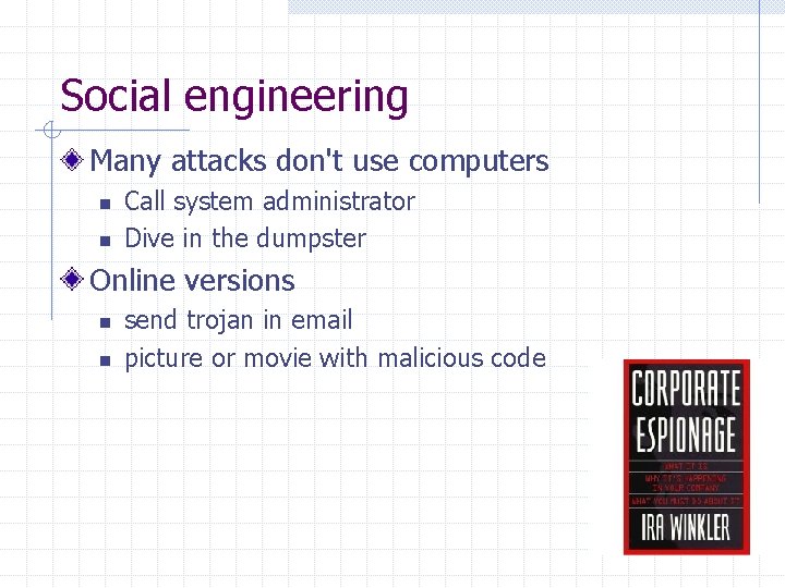 Social engineering Many attacks don't use computers n n Call system administrator Dive in