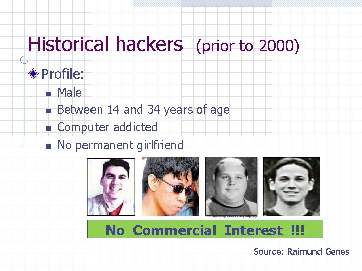 Historical hackers (prior to 2000) Profile: n n Male Between 14 and 34 years