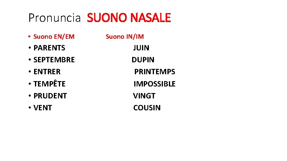 Pronuncia SUONO NASALE • Suono EN/EM • PARENTS • SEPTEMBRE • ENTRER • TEMPÊTE Pronuncia SUONO NASALE • Suono EN/EM • PARENTS • SEPTEMBRE • ENTRER • TEMPÊTE