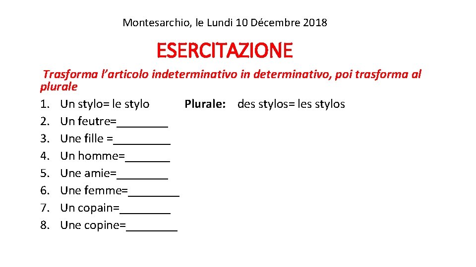 Montesarchio, le Lundi 10 Décembre 2018 ESERCITAZIONE Trasforma l’articolo indeterminativo in determinativo, poi trasforma