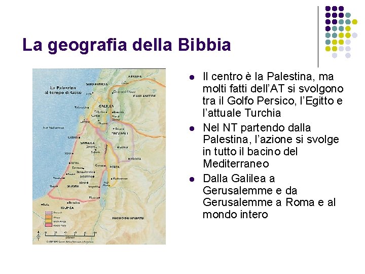 La geografia della Bibbia l l l Il centro è la Palestina, ma molti