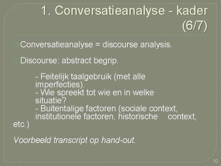 1. Conversatieanalyse - kader (6/7) � Conversatieanalyse � Discourse: etc. ) = discourse analysis.