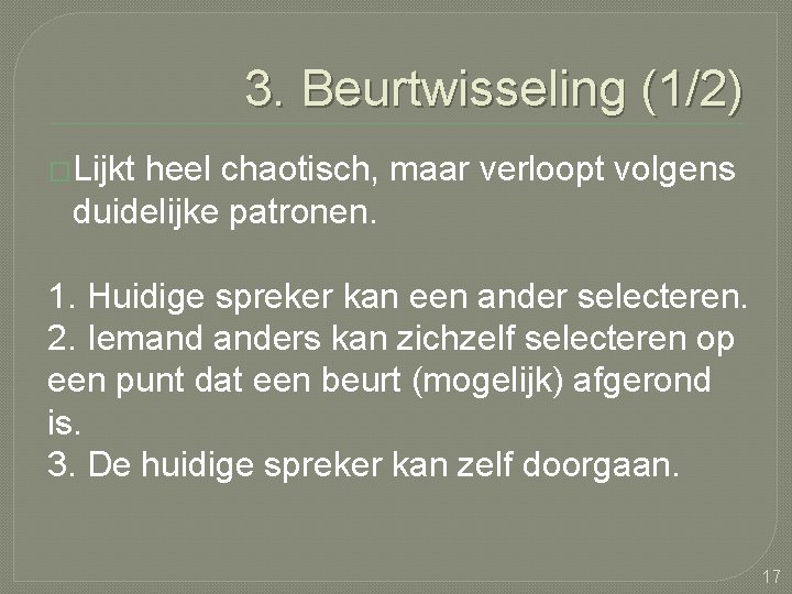 3. Beurtwisseling (1/2) �Lijkt heel chaotisch, maar verloopt volgens duidelijke patronen. 1. Huidige spreker