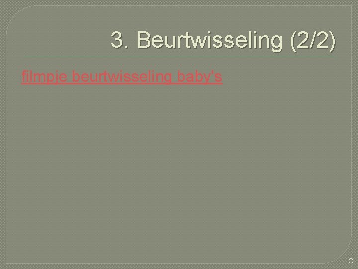 3. Beurtwisseling (2/2) filmpje beurtwisseling baby's 18 