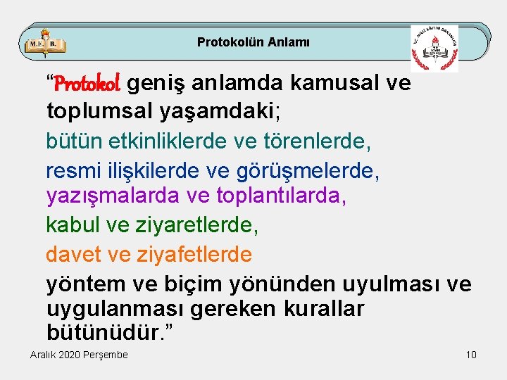 Protokolün Anlamı “Protokol geniş anlamda kamusal ve toplumsal yaşamdaki; bütün etkinliklerde ve törenlerde, resmi