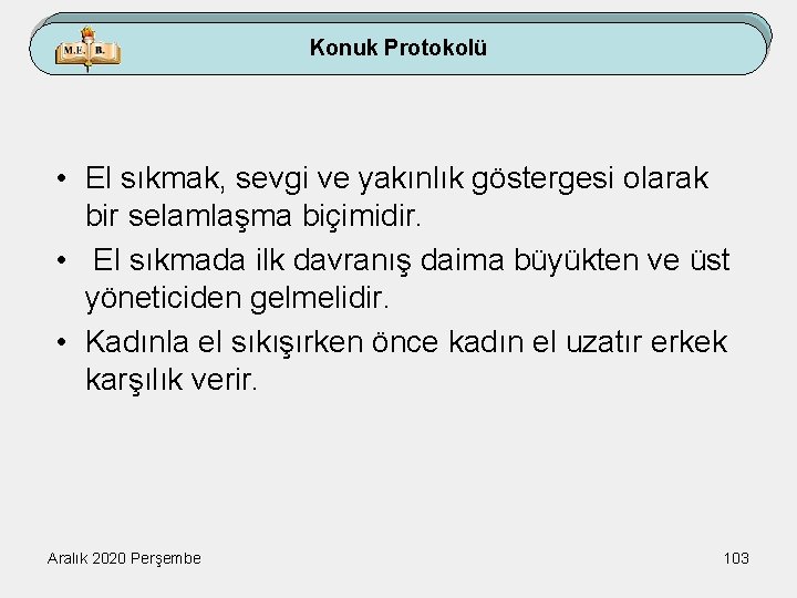 Konuk Protokolü • El sıkmak, sevgi ve yakınlık göstergesi olarak bir selamlaşma biçimidir. •