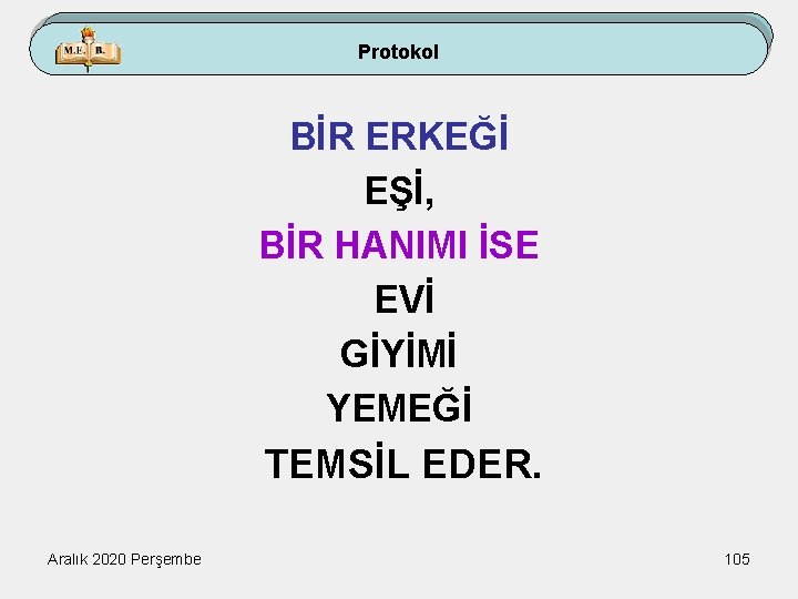 Protokol BİR ERKEĞİ EŞİ, BİR HANIMI İSE EVİ GİYİMİ YEMEĞİ TEMSİL EDER. Aralık 2020