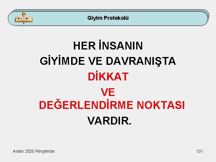 Giyim Protokolü HER İNSANIN GİYİMDE VE DAVRANIŞTA DİKKAT VE DEĞERLENDİRME NOKTASI VARDIR. Aralık 2020