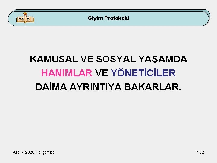 Giyim Protokolü KAMUSAL VE SOSYAL YAŞAMDA HANIMLAR VE YÖNETİCİLER DAİMA AYRINTIYA BAKARLAR. Aralık 2020