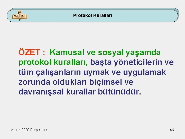 Protokol Kuralları ÖZET : Kamusal ve sosyal yaşamda protokol kuralları, başta yöneticilerin ve tüm