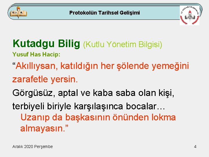 Protokolün Tarihsel Gelişimi Kutadgu Bilig (Kutlu Yönetim Bilgisi) Yusuf Has Hacip: “Akıllıysan, katıldığın her