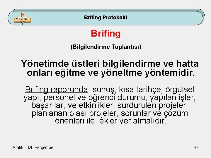 Brifing Protokolü Brifing (Bilgilendirme Toplantısı) Yönetimde üstleri bilgilendirme ve hatta onları eğitme ve yöneltme