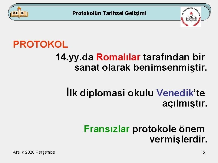 Protokolün Tarihsel Gelişimi PROTOKOL 14. yy. da Romalılar tarafından bir sanat olarak benimsenmiştir. İlk