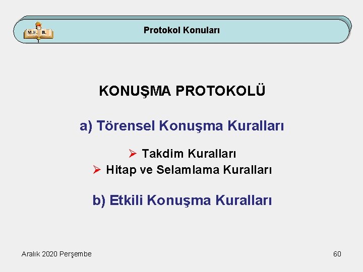 Protokol Konuları KONUŞMA PROTOKOLÜ a) Törensel Konuşma Kuralları Ø Takdim Kuralları Ø Hitap ve