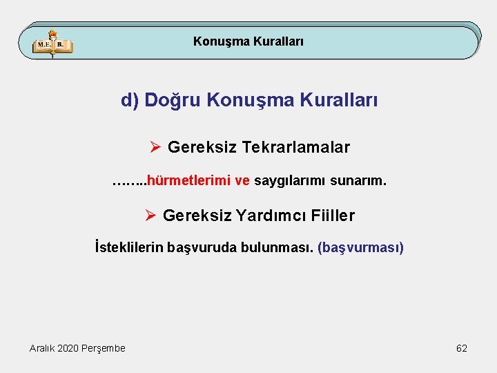 Konuşma Kuralları d) Doğru Konuşma Kuralları Ø Gereksiz Tekrarlamalar ……. . hürmetlerimi ve saygılarımı