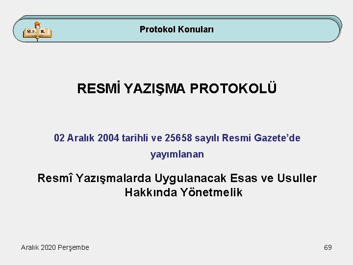 Protokol Konuları RESMİ YAZIŞMA PROTOKOLÜ 02 Aralık 2004 tarihli ve 25658 sayılı Resmi Gazete’de