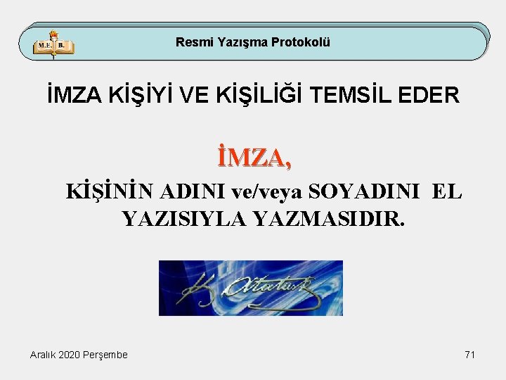 Resmi Yazışma Protokolü İMZA KİŞİYİ VE KİŞİLİĞİ TEMSİL EDER İMZA, KİŞİNİN ADINI ve/veya SOYADINI