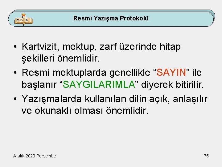 Resmi Yazışma Protokolü • Kartvizit, mektup, zarf üzerinde hitap şekilleri önemlidir. • Resmi mektuplarda