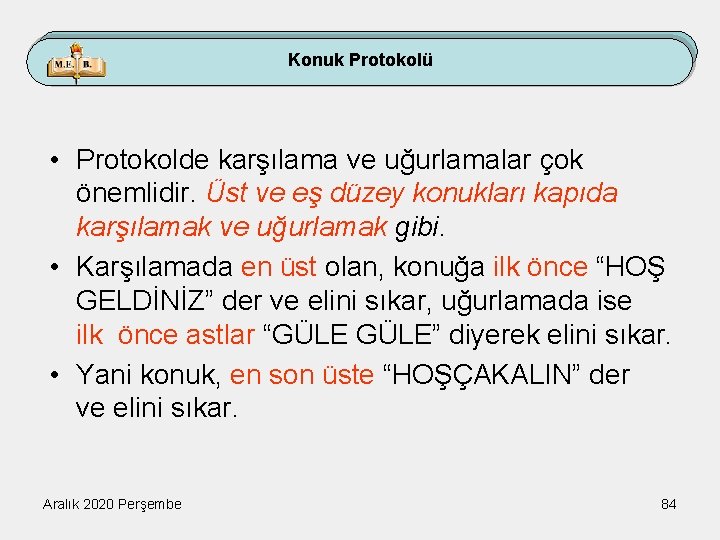 Konuk Protokolü • Protokolde karşılama ve uğurlamalar çok önemlidir. Üst ve eş düzey konukları
