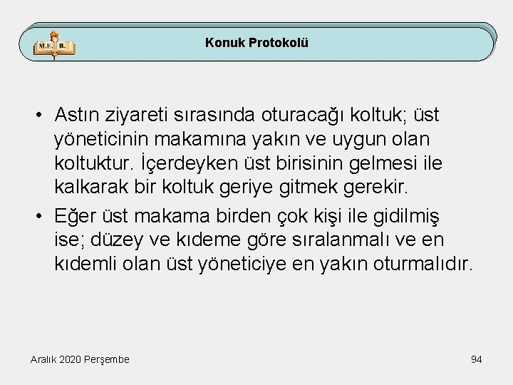 Konuk Protokolü • Astın ziyareti sırasında oturacağı koltuk; üst yöneticinin makamına yakın ve uygun