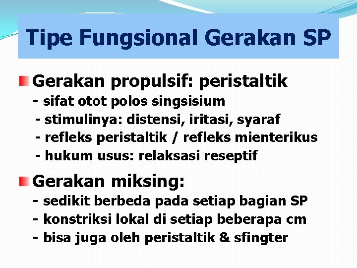 Tipe Fungsional Gerakan SP Gerakan propulsif: peristaltik - sifat otot polos singsisium - stimulinya: